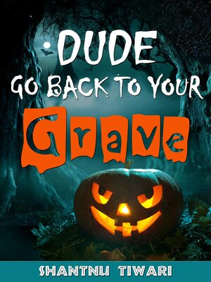 cover image of Dude Go Back to Your Grave
